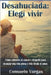 Desahuciada: Elegí vivir: Cómo sobreviví al cáncer y desperté para alcanzar una vida plena y feliz desde el amor by Vargas, Consuelo