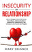 Insecurity in Relationship: How to Manage Irrational Behaviors, Panic Attacks, Jealousy, Anxiety in Relationship, Codependence, Low Self-Esteem an by Mary Skinner