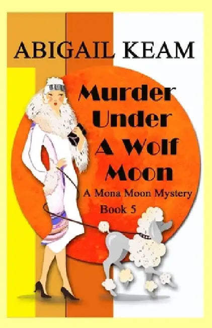 Murder Under A Wolf Moon: A 1930s Mona Moon Historical Cozy Mystery Book 5 by Abigail Keam