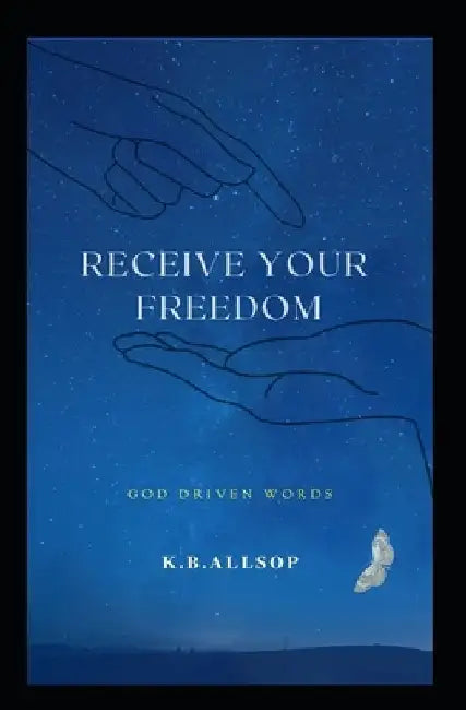 Receive Your Freedom by K. B. Allsop