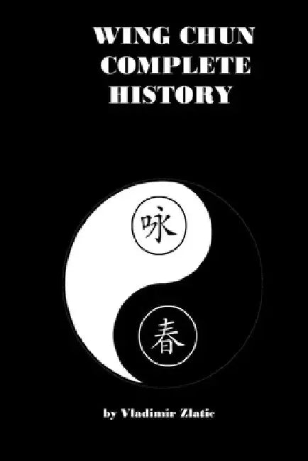 Wing Chun Complete History by Vladimir Zlatic