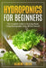 Hydroponics for beginners: The Complete Guide to Growing Plants Using Hydroponics, Easy, All Year Round ! by Albert Trees