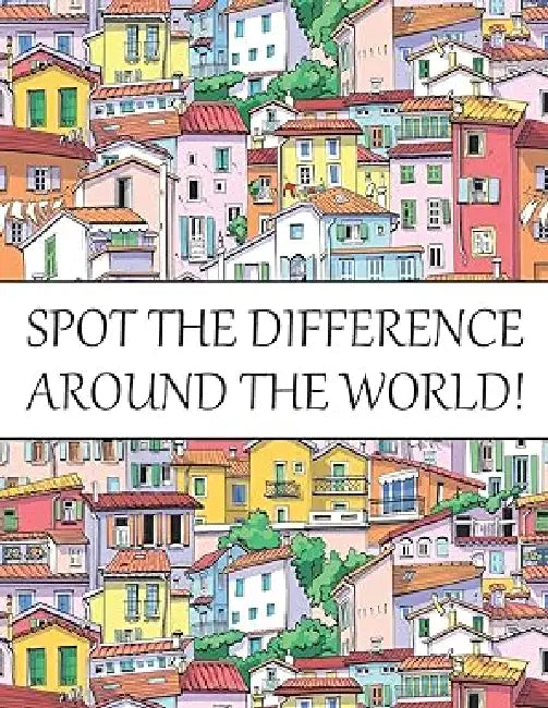 Spot The Difference Around The World!: A Fun Search and Find Books for Children 6-10 Years Old by Nick Marshall