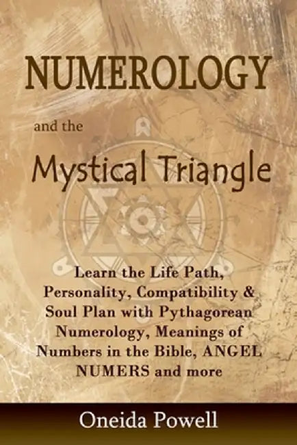 Numerology and the Mystical Triangle: Learn the Life Path, Personality, Compatibility & Soul Plan w by Powell, Oneida