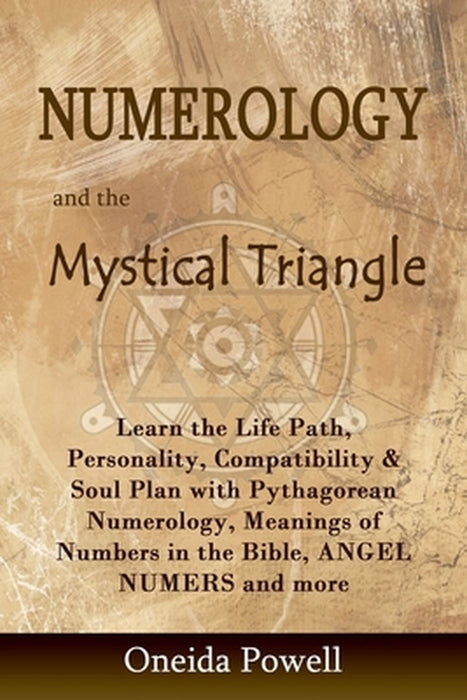 Numerology and the Mystical Triangle: Learn the Life Path, Personality, Compatibility & Soul Plan w by Powell, Oneida