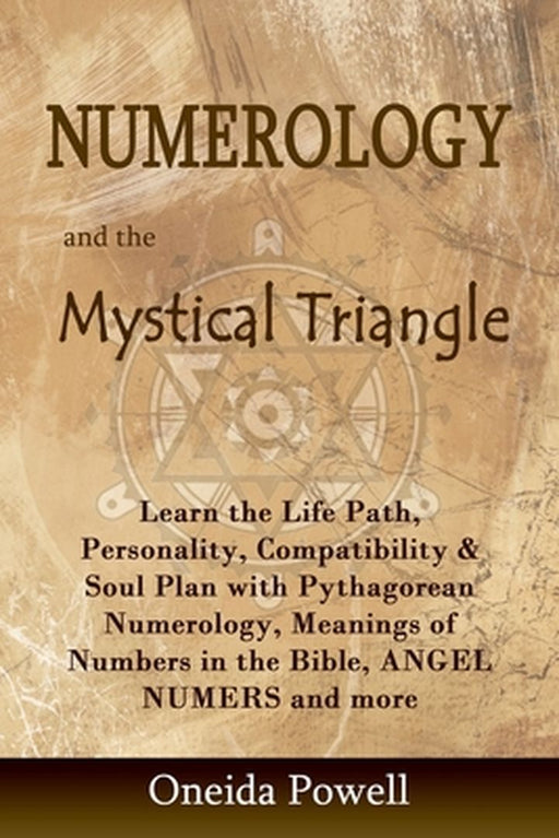 Numerology and the Mystical Triangle: Learn the Life Path, Personality, Compatibility & Soul Plan w by Powell, Oneida