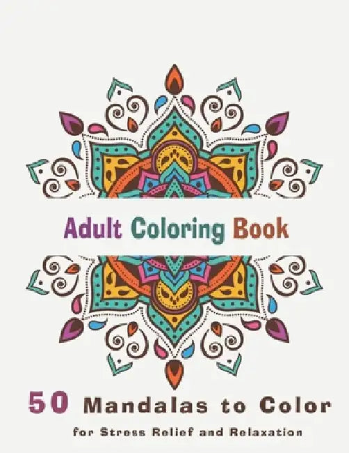 Adult Coloring Book 50 mandalas to color for stress relief and relaxation: Adult coloring book with relaxing mandalas to color by Unicorn Adult Coloring