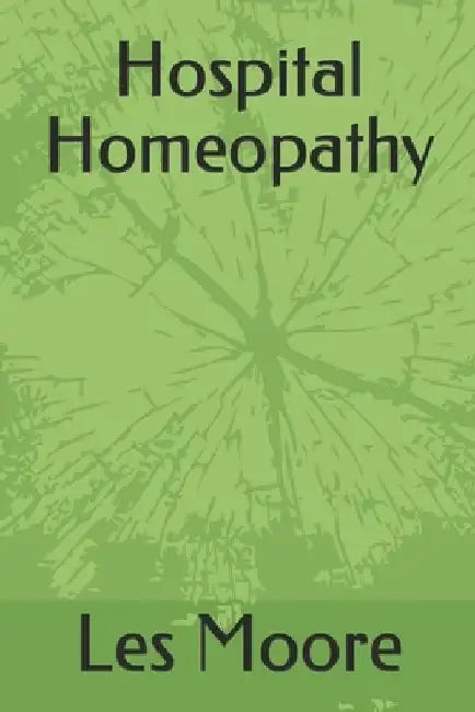 Hospital Homeopathy by Les Moore