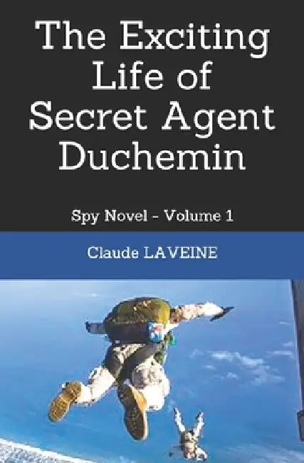 The Exciting Life of Secret Agent Duchemin: Spy Novel - Volume 1 by Claude Laveine