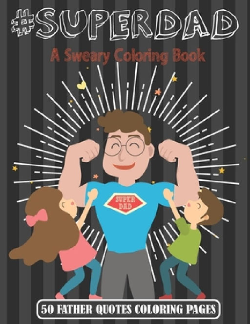 Super Dad: A Sweary Coloring Book - 50 Father Quotes Coloring Pages by Ksa Press