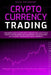 Cryptocurrency Trading: A Beginner's Guide to Learn How to Trade Bitcoin and Altcoins. Identify Top-Performing Cryptocurrencies and Understand by Dave Raymond