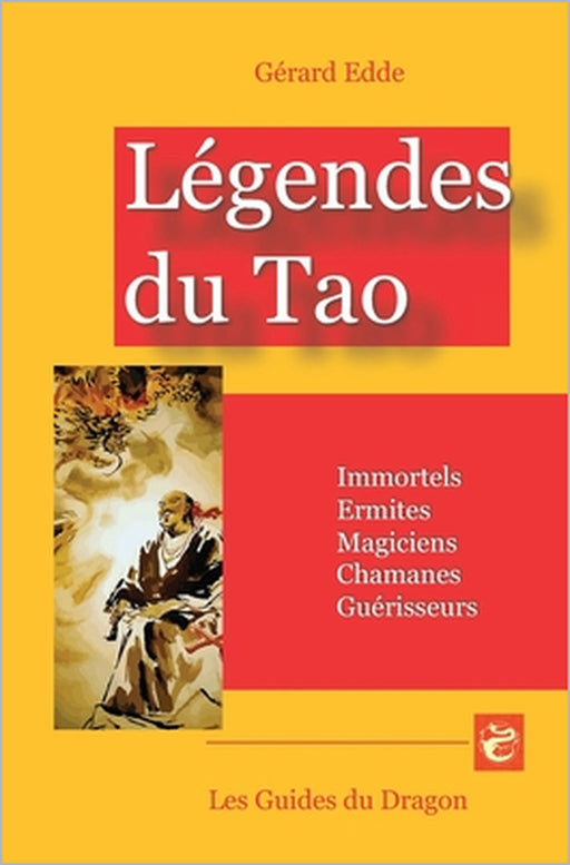 Légendes du Tao: Immortels, Ermites, Magiciens, Chamanes, Guérisseurs by Gérard Edde