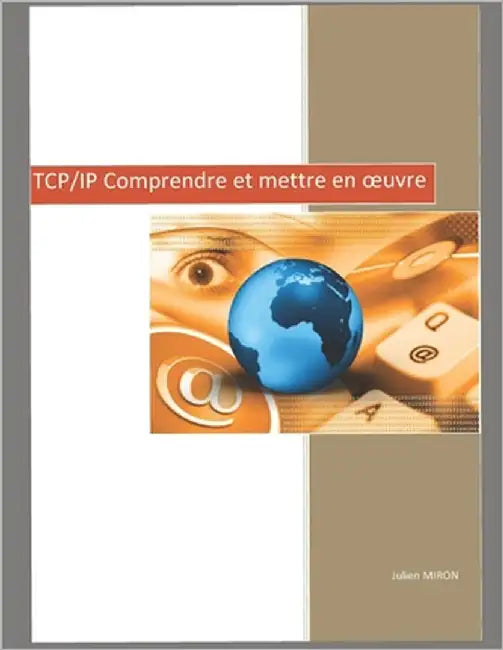 TCP/IP Comprendre et mettre en oeuvre by Miron, Julien