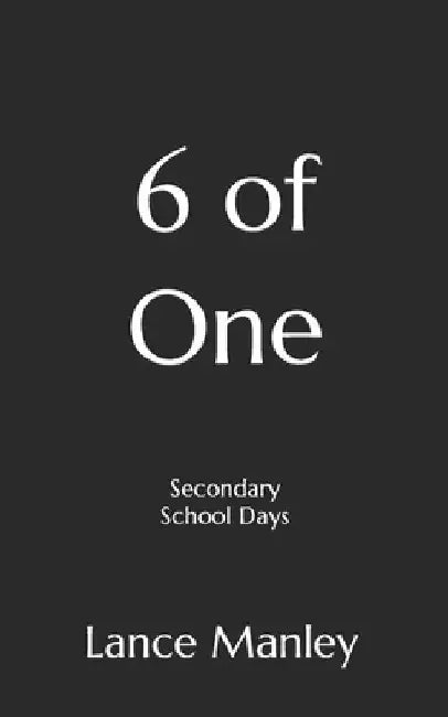 6 of One: Secondary School Days by Lance Manley