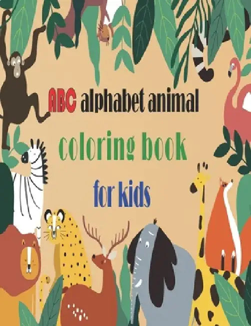 abc alphabet animal coloring book for kids: abc alphabet animal coloring book for kids, Letters, Animals Coloring Children Activity Books 8.5*11 inch, by Abdo Publisher