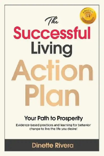 The Successful Living Action Plan: A Path to Prosperity by Dinette Rivera