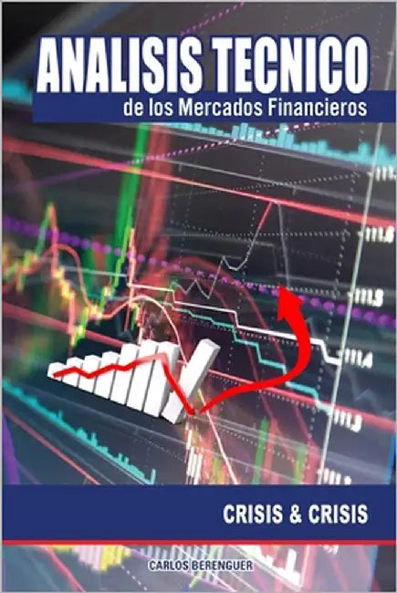 Analisis tecnico de los Mercados Financieros: Crisis & Crisis by Berenguer, Carlos