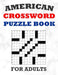 American Crossword Puzzle Book For Adults: 100 Large Print Crossword Puzzles With Solutions: 5 Intermediate Level 13x13 Grid Varieties Vol. 1 by Onlinegamefree Press