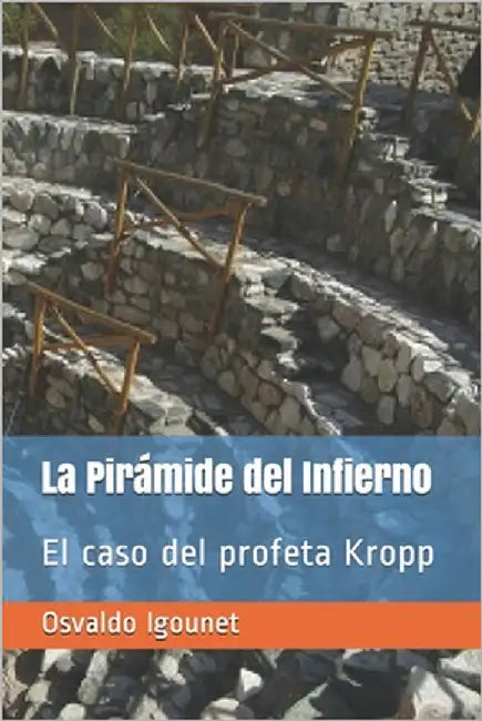 La Pirámide del Infierno: El caso del profeta Kropp by Igounet, Osvaldo Gustavo