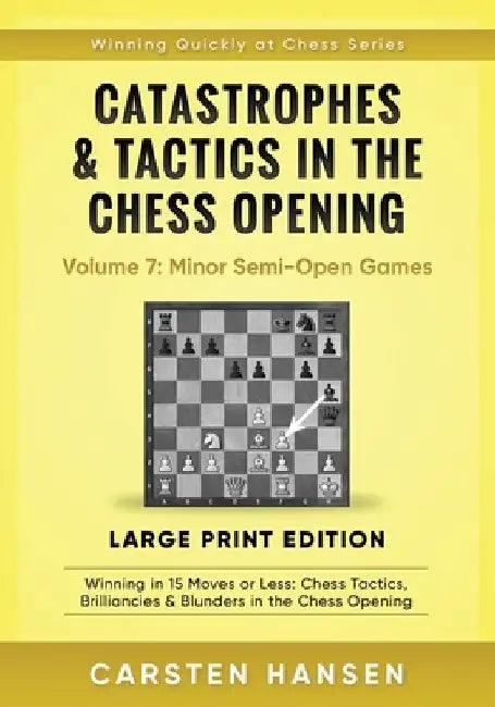 Catastrophes & Tactics in the Chess Opening - Volume 7: Minor Semi-Open Games - Large Print Edition: Winning in 15 Moves or Less: Chess Tactics, Brill by Carsten Hansen