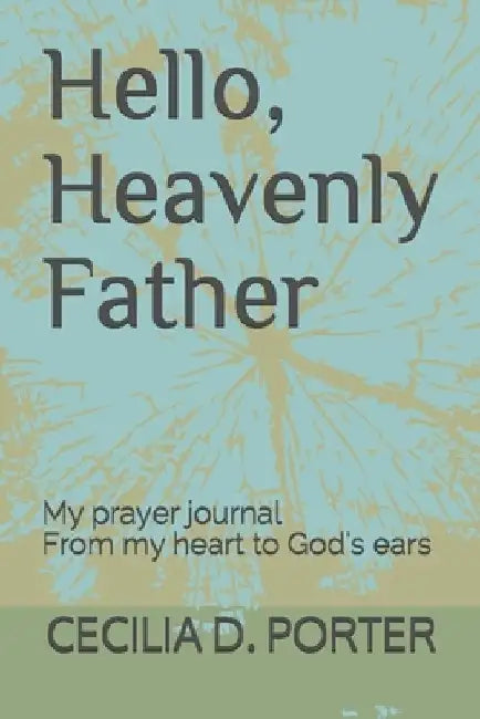 Hello Heavenly Father by Cecilia Porter