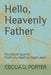 Hello Heavenly Father by Cecilia Porter