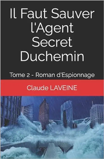Il Faut Sauver l'Agent Secret Duchemin: Tome 2 - Roman d'Espionnage by Laveine, Claude