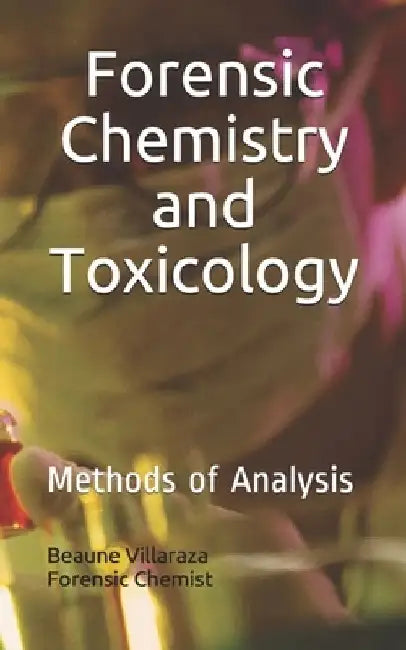 Forensic Chemistry and Toxicology: Methods of Analysis by Beaune Verdadero Villaraza
