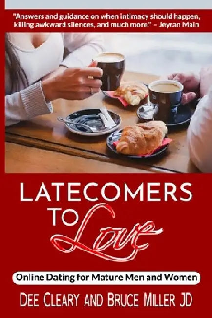 Latecomers To Love: Online Dating for Mature Men and Women: Why Didn't He Call Me Back? Why Didn't She Want a Second Date? First Online Me by Bruce Miller