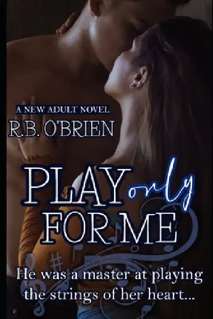 Play Only For Me: (A New Adult Romance) by R. B. O'Brien