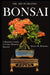 The Art of Creating Bonsai: A Beginners Guide to Create Miniature Beauties by Hector M. Melendez