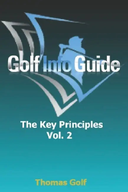 Golf Info Guide: The Key Principles VOL. 2 by Thomas Golf