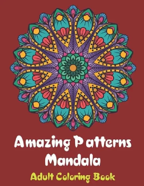 Amazing Patterns Mandala Adult Coloring Book: Coloring books for adults fantastic geometric mandala Stress Relieving Patterns Paperback for men and wo by Issam Bakkali Flash4
