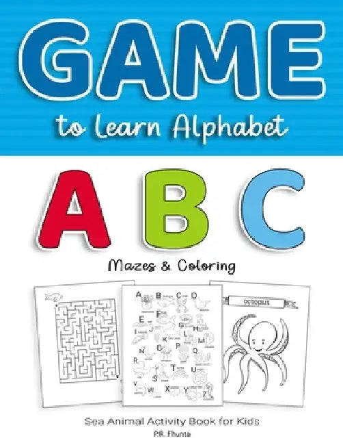 Game to Learn Alphabet ABC Mazes & Coloring: Sea Animal Activity Book for Kids by P. R. Fhunta