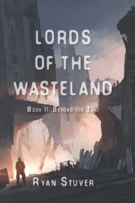 Lords of the Wasteland: Beyond the Zone by Ryan Stuver