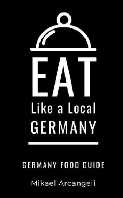 Eat Like a Local- Germany: German Food Guide by Eat Like a. Local