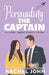 Persuading the Captain: An Austen Inspired Romantic Comedy by Rachel John