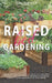 Raised Bed Gardening: Step-by-Step Beginner's Guide on How to Start and Sustain a Thriving Garden with Examples and Plans Using Organic Mate by Sebastian Wood