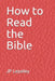 How to Read the Bible by Jp Lepeley