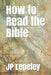 How to Read the Bible by Jp Lepeley