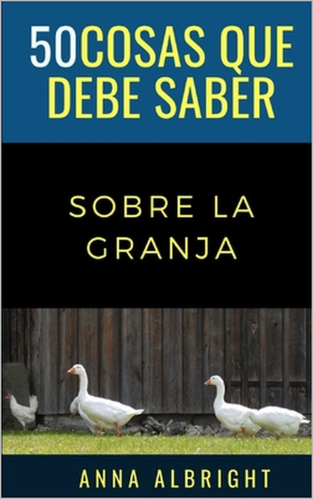 50 Cosas Que Debe Saber Sobre La Granja: 50 ideas para el viaje departe de un local by 50 Cosas Que Debe Saber, Steve Floyd, Anna R. Albright