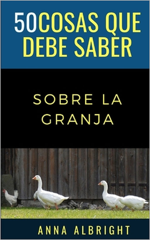 50 Cosas Que Debe Saber Sobre La Granja: 50 ideas para el viaje departe de un local by 50 Cosas Que Debe Saber, Steve Floyd, Anna R. Albright