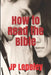 How to Read the Bible by Jp Lepeley
