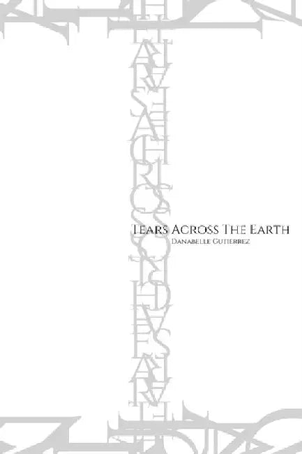 Tears Across The Earth by Danabelle Gutierrez
