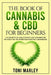 The Book of Cannabis & CBD for Beginners: The Benefits of Low Content CBD Cannabis or Without THC or Other Psychoactive Cannaboids by Toni Marley