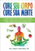 Cure Seu Corpo Cure Sua Mente: Terapias Holísticas, Dieta, Mindfulness, Ansiedade, Depressão, Perda De Peso, Acne, Hormônios, Detox Do Fígado, Intest by Ameet Aggarwal