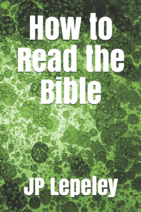 How to Read the Bible by Jp Lepeley