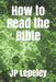 How to Read the Bible by Jp Lepeley