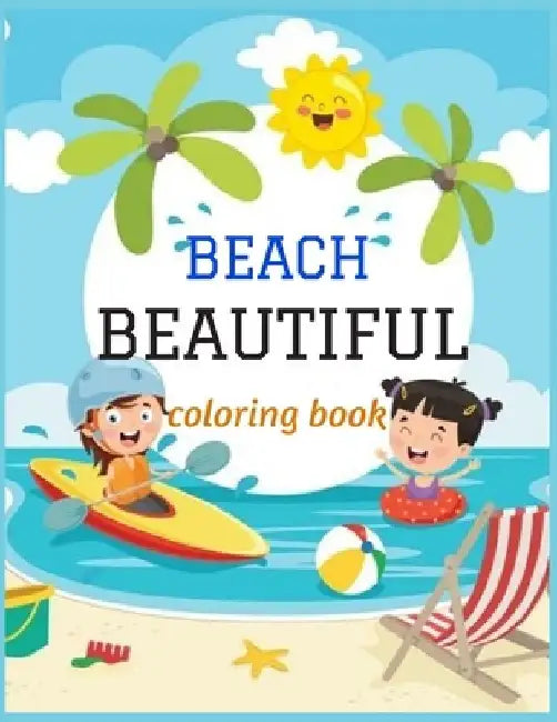 Beautiful Beach: An kids Coloring Book with Fun Scenes, Beautiful Oceans, Tropical Landscapes And Beautiful Summer Designs, and More! by Adams Locker