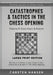 Catastrophes & Tactics in the Chess Opening - Volume 9: Caro-Kann & French - Large Print Edition: Winning in 15 Moves or Less: Chess Tactics, Brillian by Carsten Hansen
